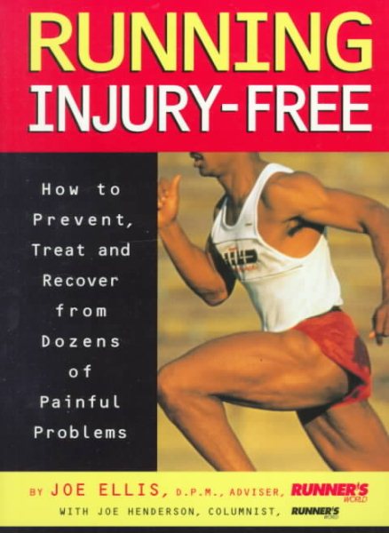 Running Injury-Free: How to Prevent, Treat and Recover from Dozens of Painful Problems