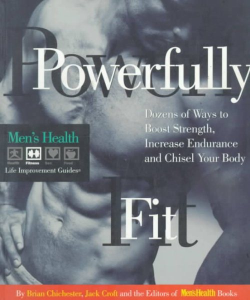 Powerfully Fit: Dozens of Ways to Boost Strength, Increase Endurance, and Chisel Your Body (Men's Health Life Improvement Guides) cover