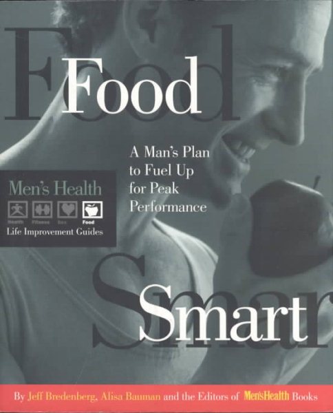 Food Smart: A Man's Plan to Fuel up for Peak Performance (Men's Health Life Improvement Guides) cover