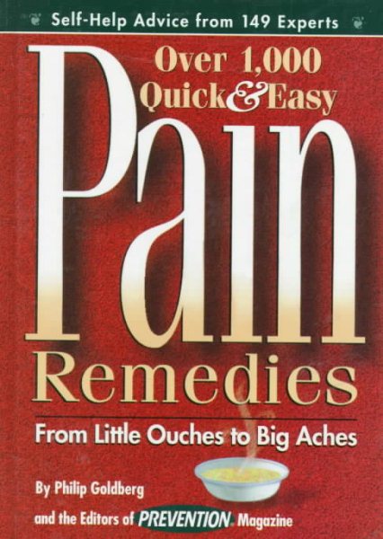 Pain Remedies: Over 1000 Quick and Easy Pain Remedies from Little Ouches to Big Aches
