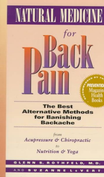 Natural Medicine for Back Pain: The Best Alternative Methods for Banishing Backache from Acupressure and Chiropractic to Nutrition and Yoga cover