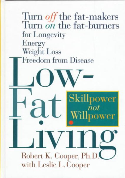 Low-Fat Living: Turn Off the Fat-Makers Turn on the Fat-Burners for Longevity Energy Weight Loss Freedom from Disease cover