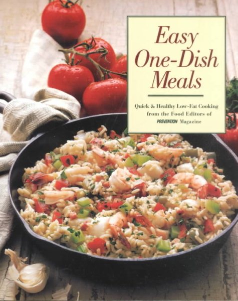 Easy One-Dish Meals: Time-Saving, Nourishing One-Pot Dinners from the Stovetop, Oven and Salad Bowl (Prevention's Quick and Healthy Low-fat Cooking) cover