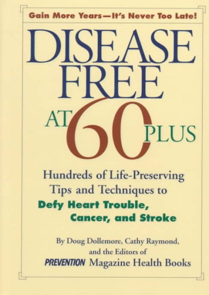 Disease Free at 60-Plus: Hundreds Fo Life-Preserving Tips and Techniques to Defy Heart Trouble, Cancer, and Stroke cover