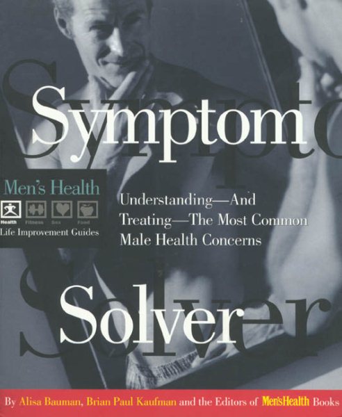 Symptom Solver: Understanding and Treating the Most Common Male Health Concerns (Men's Health Life Improvement Guides) cover