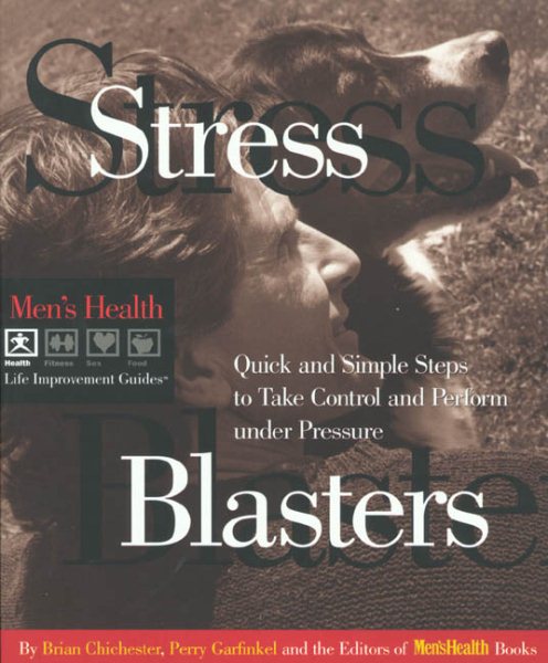 Stress Blasters: Quick and Simple Steps to Take Control and Perform Under Pressure (Men's Health Life Improvement Guides) cover