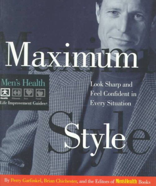 Maximum Style: Look Sharp and Feel Confident in Every Situation (Men's Health Life Improvement Guides) cover