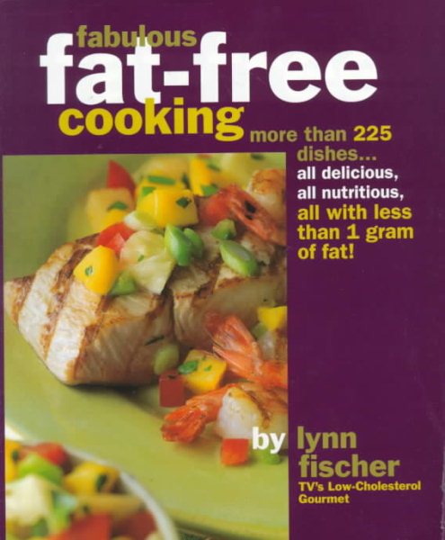 Fabulous Fat Free Cooking: More Than 225 Dishes - All Delicious, All Nutritious, All with Less Than 1 Gram of Fat! cover