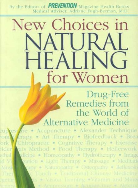 New Choices in Natural Healing for Women: Drug-Free Remedies from the World of Alternative Medicine