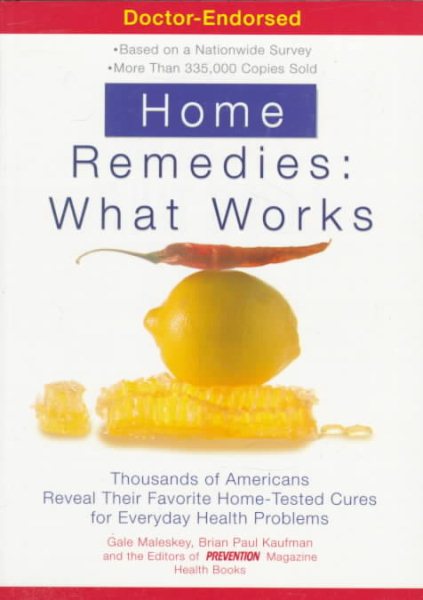 Home Remedies: What Works : Thousands of Americans Reveal Their Favorite Home-Tested Cures for Everyday Health Problems