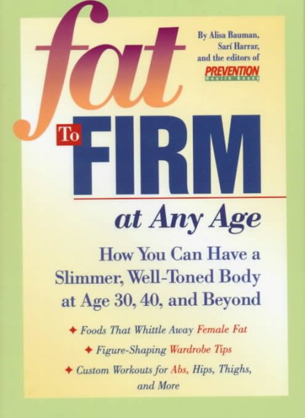 Fat to Firm at Any Age: How You Can Have a Slimmer, Well-Toned Body at Age 30, 40, and Beyond