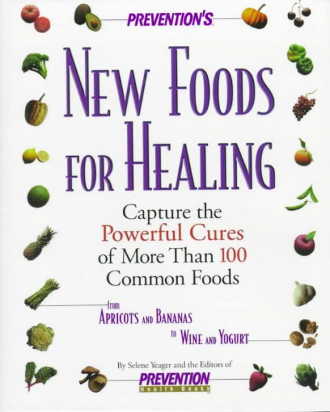 Prevention's New Foods for Healing: Capture the Powerful Cures of More Than 100 Common Foods cover
