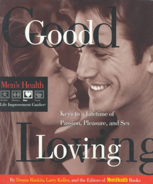 Good Loving: Keys to a Lifetime of Passion, Pleasure and Sex (Men's Health Life Improvement Guides) cover