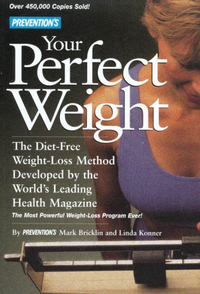 Prevention's Your Perfect Weight: The Diet-Free Weight Loss Method Developed By The World's Leading Health Magazine cover
