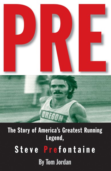 Pre: The Story of America's Greatest Running Legend, Steve Prefontaine cover