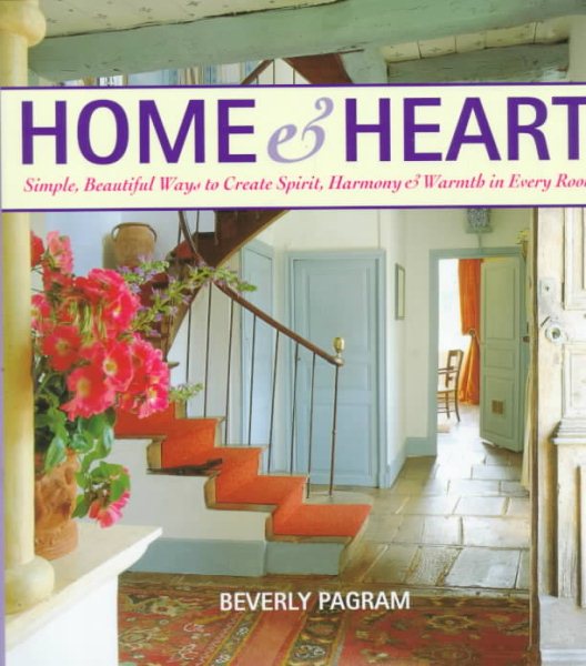 Home and Heart: Simple, Beautiful Ways to Create Spirit, Harmony, and Warmth in Every Room