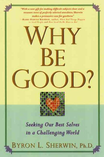 Why Be Good?: Seeking Our Best Selves in a Challenging World cover
