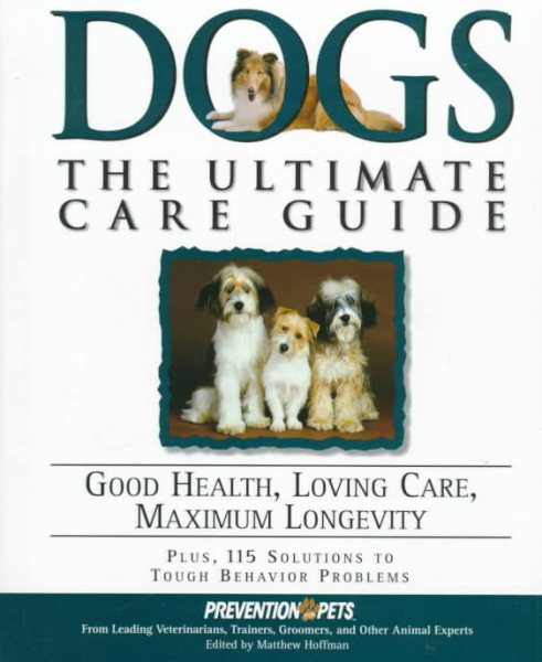 Dogs: The Ultimate Care Guide : Good Health, Loving Care, Maximum Longevity cover