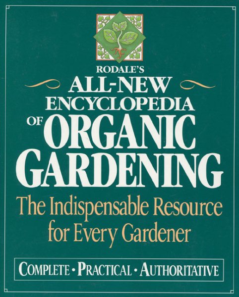 Rodale's Ultimate Encyclopedia of Organic Gardening: The Indispensable Green Resource for Every Gardener cover