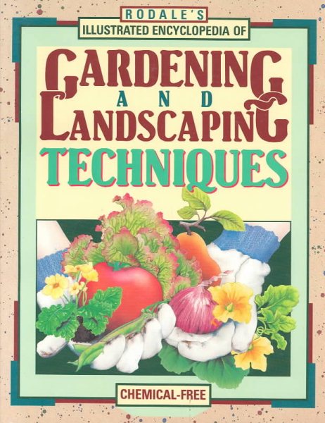 Rodale's Illustrated Encyclopedia of Gardening and Landscaping Techniques cover
