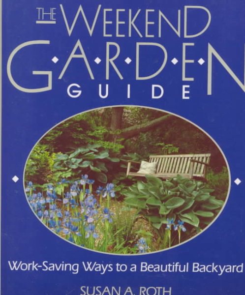 The Weekend Garden Guide: Work-Saving Ways to a Beautiful Backyard cover