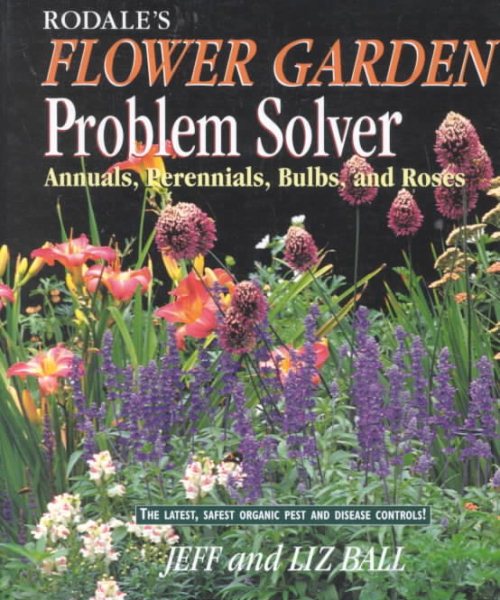 Rodale's Flower Garden Problem Solver: Annuals, Perennials, Bulbs, and Roses cover