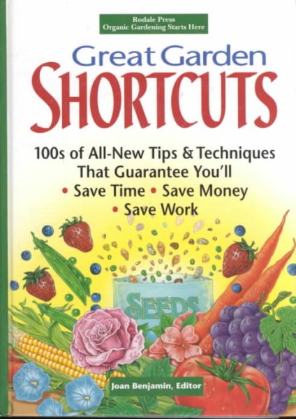 Great Garden Shortcuts: Hundreds of All-New Tips and Techniques That Guarantee You'll Save Time, Save Money, Save Work cover