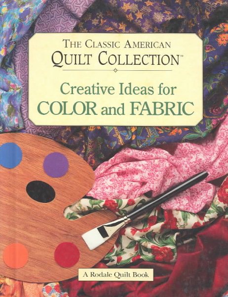 Creative Ideas for Color and Fabric (Rodale Quilt Book)