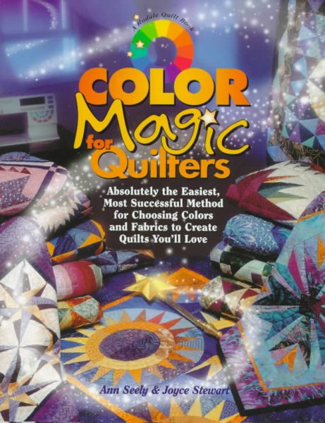 Color Magic for Quilters: Absolutely the Easiest, Most Successful Method for Choosing Colors and Fabrics to Create Quilts You'll Love (Rodale Quilt Book)