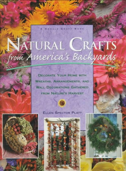 Natural Crafts from America's Backyards: Decorate Your Home With Wreaths, Arrangements, and Wall Decorations Gathered from Nature's Harvest cover
