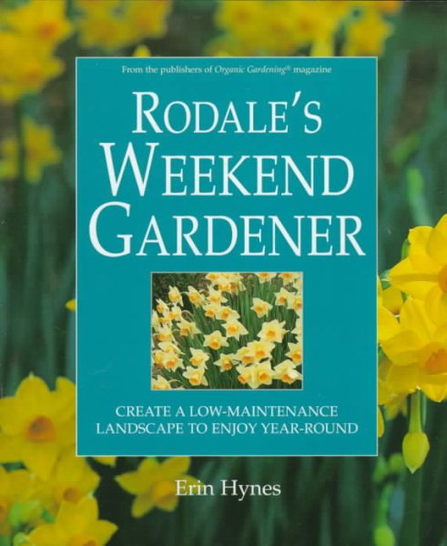 Rodale's Weekend Gardener: Create a Low-Maintenance Landscape to Enjoy Year-Round cover