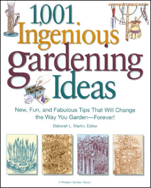 1,001 Ingenious Gardening Ideas: New, Fun and Fabulous That Will Change the Way You Garden - Forever! (Rodale Garden Book) cover