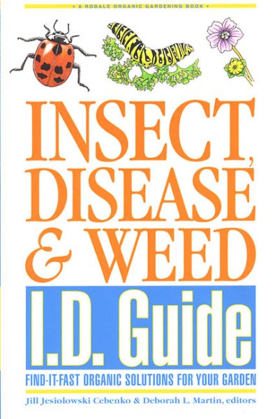 Insect, Disease & Weed I.D. Guide: Find-It-Fast Organic Solutions for Your Garden (Rodale Organic Gardening Book) cover