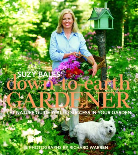 Suzy Bales' Down to Earth Gardener: Let Mother Nature Guide You to Success in Your Garden cover
