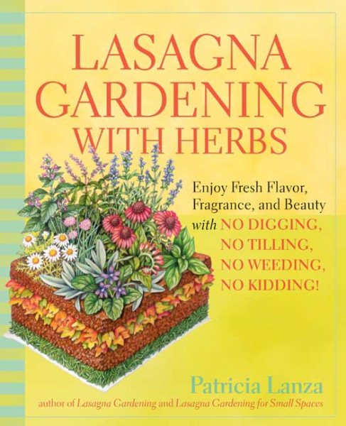 Lasagna Gardening with Herbs: Enjoy Fresh Flavor, Fragrance, and Beauty with No Digging, No Tilling, No Weeding, No Kidding! cover