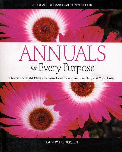 Annuals for Every Purpose: Choose the Right Plants for Your Conditions, Your Garden, and Your Taste (A Rodale Organic Gardening Book) cover