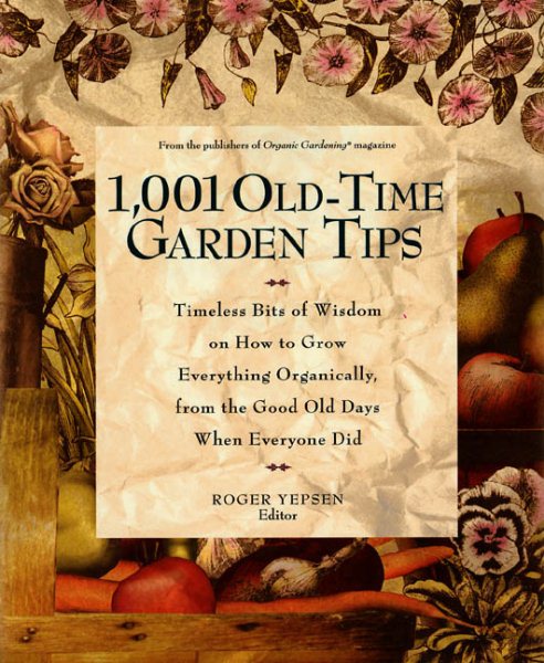 1,001 Old-Time Garden Tips: Timeless Bits of Wisdom on How to Grow Everything Organically, from the Good Old Days When Everyone Did cover