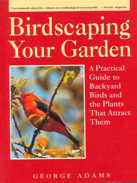 Birdscaping Your Garden: A Practical Guide To Backyard Birds And The Plants That Attract Them cover