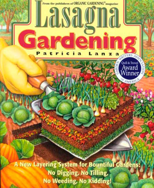 Lasagna Gardening: A New Layering System for Bountiful Gardens: No Digging, No Tilling, No Weeding, No Kidding! cover