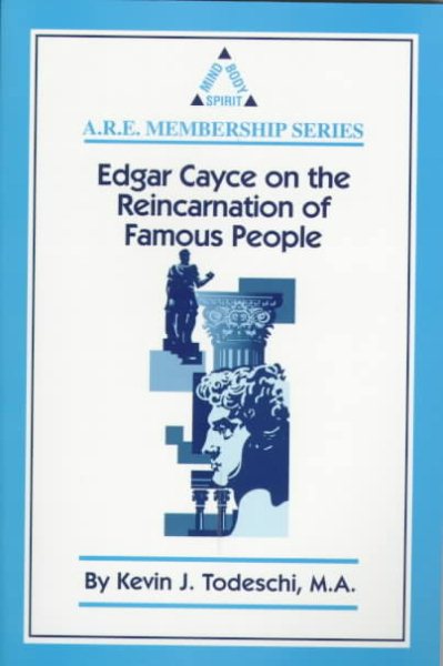 Edgar Cayce on the Reincarnation of Famous People: Mind Body Spirit (A.R.E. Membership Series) cover