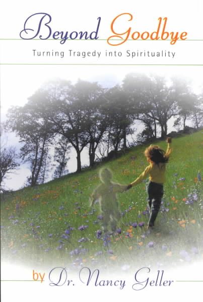 Beyond Goodbye: Turning Tragedy into Spirituality cover