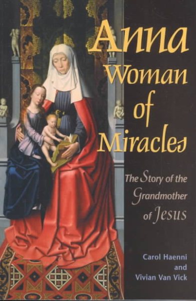Anna, Woman of Miracles: The Story of the Grandmother of Jesus cover