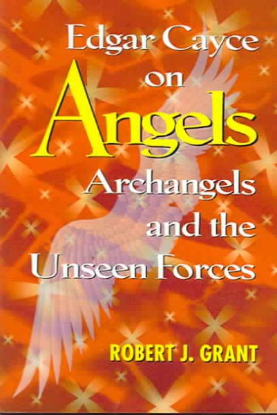 Edgar Cayce on Angels, Archangels, and the Unseen Forces