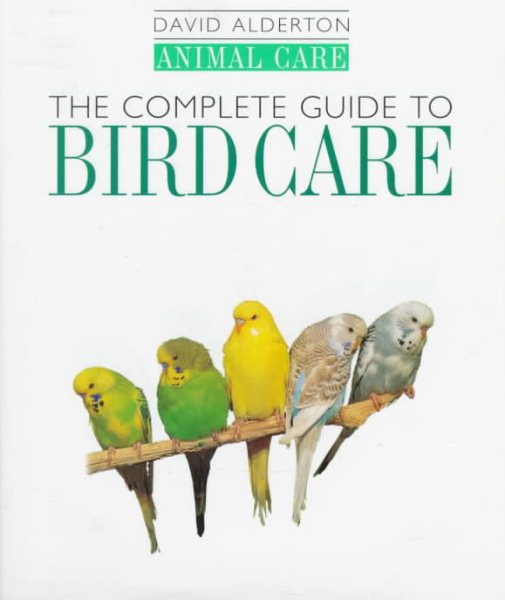The Complete Guide to Bird Care (Animal Care) cover