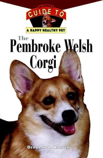 The Pembroke Welsh Corgi : An Owner's Guide to a Happy Healthy Pet cover