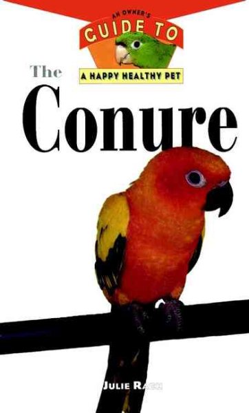 The Conure: An Owner's Guide to a Happy Healthy Pet