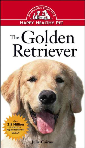 The Golden Retriever: An Owner's Guide to a Happy Healthy Pet cover