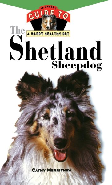 The Shetland Sheepdog: An Owner's Guide to a Happy Healthy Pet (Happy Healthy Pet, 80) cover