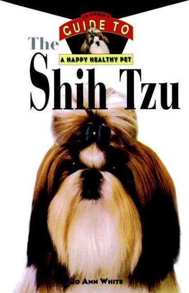 The Shih Tzu: An Owner's Guide to a Happy Healthy Pet cover