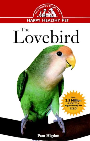 The Lovebird: An Owner's Guide to a Happy Healthy Pet (Happy Healthy Pet, 49) cover